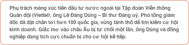 Phó tổng giám đốc Viettel Lê Đăng Dũng: “Chúng tôi vẫn nuôi giấc mơ vào châu Âu” - Ảnh 1.