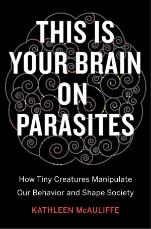 
Cuốn sách mới xuất bản 6/2016: This is your brain on parasites 
