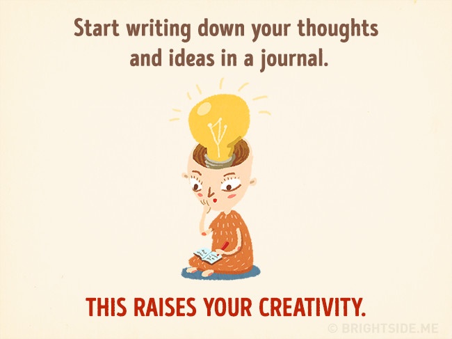 
Bạn có ý tưởng hay những suy nghĩ độc đáo? Hãy viết chúng ra một cuốn nhật kí sau đó tự phát triển thêm những ý tưởng này. Không những nó giúp bạn lưu trữ toàn bộ ý tưởng bạn nghĩ ra mà nó còn giúp bạn tăng cường khả năng sáng tạo của bản thân.
