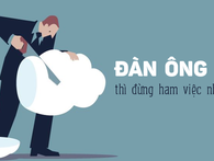 Làm đàn ông thì đừng ham việc nhà! Làm đàn ông thì đừng ham việc nhà!