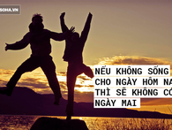 Chưa sống hết mình cho hiện tại, bạn có nhiều lý do phải điều chỉnh lại bản thân! Chưa sống hết mình cho hiện tại, bạn có nhiều lý do phải điều chỉnh lại bản thân!
