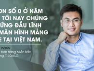 Đi lên từ con số 0, khách hàng lại khó tính, đây là cách LG Việt Nam vươn lên ngôi vị số 1 trong mảng kinh doanh khốc liệt này Đi lên từ con số 0, khách hàng lại khó tính, đây là cách LG Việt Nam vươn lên ngôi vị số 1 trong mảng kinh doanh khốc liệt này