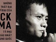 Những "thất bại vĩ đại" của Jack Ma - ông chủ đế chế Alibaba và cũng là tỷ phú giàu nhất Trung Quốc Những "thất bại vĩ đại" của Jack Ma - ông chủ đế chế Alibaba và cũng là tỷ phú giàu nhất Trung Quốc
