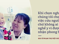 Khi đã chọn nghề y, chúng tôi chọn việc cứu người chứ không ai chọn vì được nhận phong bì Khi đã chọn nghề y, chúng tôi chọn việc cứu người chứ không ai chọn vì được nhận phong bì