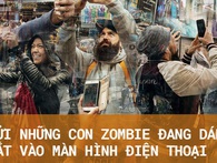 Gửi những con zombie luôn dán mắt vào màn hình điện thoại: Cuộc đời bạn đang trở nên bất hạnh hơn Gửi những con zombie luôn dán mắt vào màn hình điện thoại: Cuộc đời bạn đang trở nên bất hạnh hơn