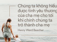 Ngày Vu lan báo hiếu, đọc những trích dẫn hay nhất về cha mẹ để biết yêu thương nhiều hơn Ngày Vu lan báo hiếu, đọc những trích dẫn hay nhất về cha mẹ để biết yêu thương nhiều hơn