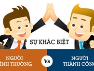 Chỉ cần nhận ra những điểm khác biệt này của người thành công, bạn cũng sẽ là một trong số họ! Chỉ cần nhận ra những điểm khác biệt này của người thành công, bạn cũng sẽ là một trong số họ!