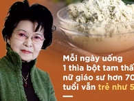 Kiên trì uống mỗi ngày một thìa bột này, giáo sư Đông y hơn 70 tuổi nhưng vẫn trẻ như 50 Kiên trì uống mỗi ngày một thìa bột này, giáo sư Đông y hơn 70 tuổi nhưng vẫn trẻ như 50