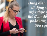 6 điều thực sự có thể xảy ra với cơ thể nếu như bạn cứ "cắm mặt" vào điện thoại suốt cả ngày 6 điều thực sự có thể xảy ra với cơ thể nếu như bạn cứ "cắm mặt" vào điện thoại suốt cả ngày