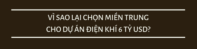  CEO dự án điện khí 6 tỷ USD ở miền Trung: Khi giá điện mới được áp dụng, người dân sẽ mua sắm theo hướng xanh hơn  - Ảnh 1.