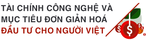 CEO chứng khoán nghìn tỷ trẻ nhất Việt Nam: Mượn sổ tiết kiệm của mẹ đầu tư chứng khoán thua lỗ đến hành trình kiếm 1 triệu USD đầu tiên - Ảnh 8.