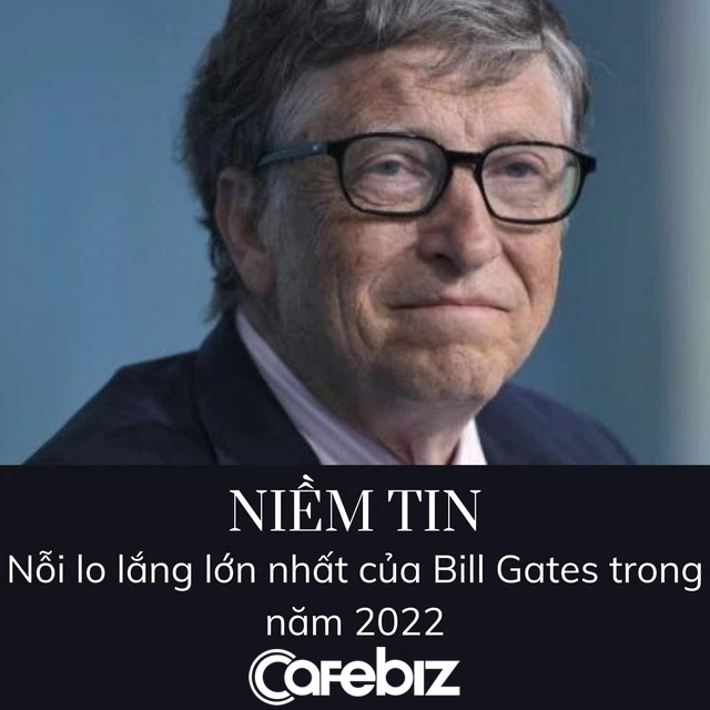 Niềm tin: Nỗi lo lắng nhất của Bill Gates trong năm 2022 - Ảnh 1.