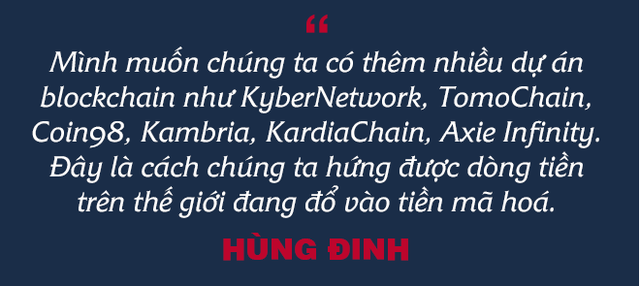  Founder Hùng Đinh: Từ khởi nghiệp “ngược đời”, vụ mất tiền triệu đô chưa từng kể, đến giấc mơ làn sóng tỷ phú mới với Blockchain và CryptoCurrency - Ảnh 12.