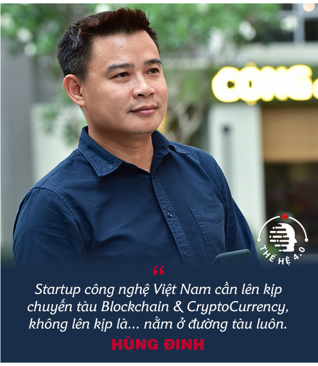  Founder Hùng Đinh: Từ khởi nghiệp “ngược đời”, vụ mất tiền triệu đô chưa từng kể, đến giấc mơ làn sóng tỷ phú mới với Blockchain và CryptoCurrency - Ảnh 10.