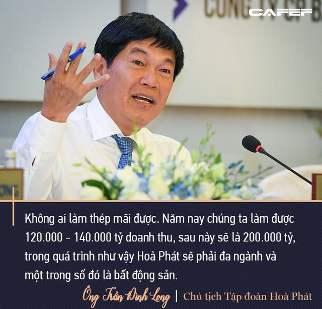 Tỷ phú Long: Không ai làm thép mãi được. Doanh thu sau này 200.000 tỷ thì Hòa Phát phải đa ngành, trong đó có bất động sản - Ảnh 8.