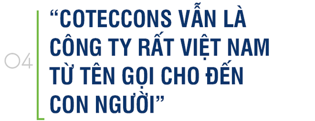  Chủ tịch Coteccons: Chúng tôi không thâu tóm, công ty vẫn rất Việt Nam từ tên gọi đến con người - Ảnh 8.