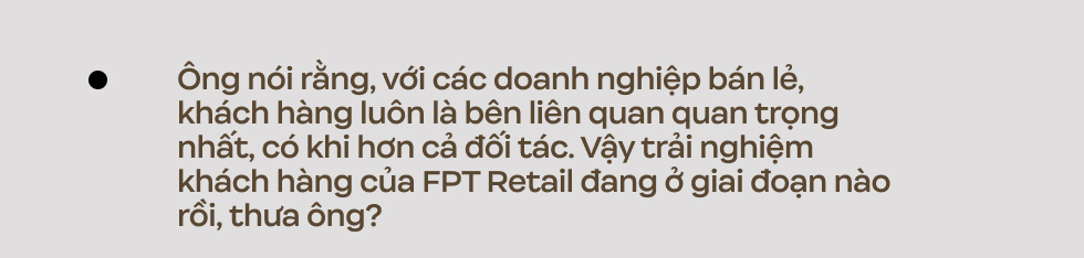 Ông Ngô Quốc Bảo - CXMO FPT Retail: Chúng tôi trích lợi nhuận để khách hài lòng hơn, nhân viên từng chèo xuồng giao sản phẩm giữa mùa bão lũ - Ảnh 15.