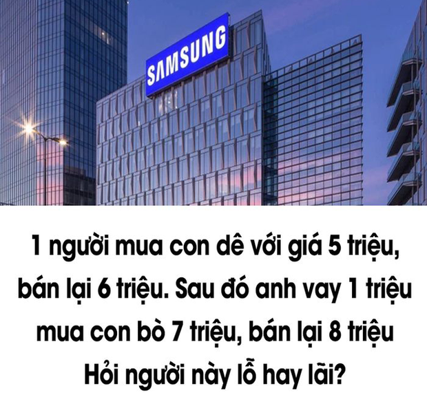 Câu hỏi: Mua DÊ giá 5 triệu, bán 6 triệu. Sau đó vay 1 triệu mua con BÒ 7 triệu - Chỉ người thông minh mới biết lời hay lỗ! - Ảnh 1. Câu hỏi: Mua DÊ giá 5 triệu, bán 6 triệu. Sau đó vay 1 triệu mua con BÒ 7 triệu - Chỉ người thông minh mới biết lời hay lỗ! - Ảnh 1.