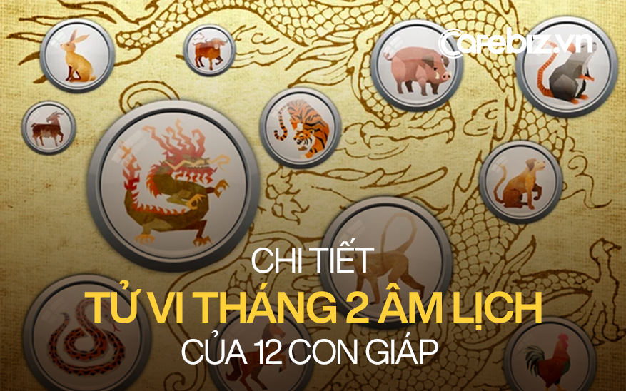 Chi tiết tử vi 12 con giáp tháng 2 Âm lịch: Dần túi tiền rủng rỉnh, Dậu gặp quý nhân thần tài, Tuất cẩn trọng kẻo trắng tay vì hoạ tiểu nhân