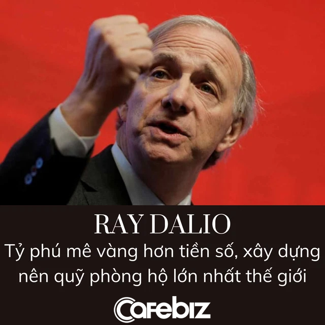 Ray Dalio: Vị tỷ phú mê vàng hơn tiền số, xây dựng nên quỹ phòng hộ lớn nhất thế giới nhờ chơi chứng khoán từ năm 12 tuổi - Ảnh 2.