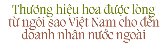 Founder Liti Florist – Phượng Nguyễn: “Người ta bảo, đừng dạy người giàu tiêu tiền và bó hoa 7 số 0 đầu tiên của chúng tôi đến từ yêu cầu của khách hàng” - Ảnh 8.