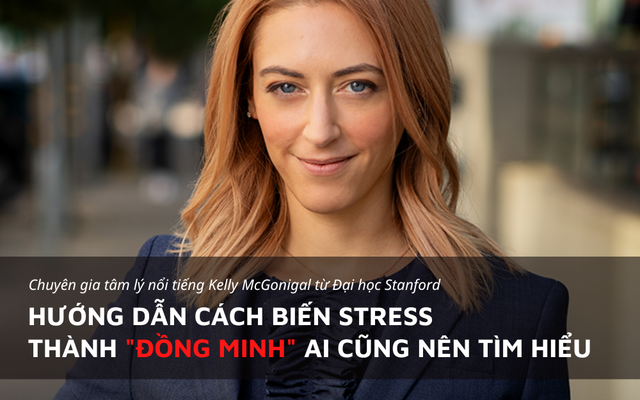  Chuyên gia tâm lý nổi tiếng ĐH Stanford chỉ dẫn cách biến stress thành “đồng minh”  - Ảnh 1.