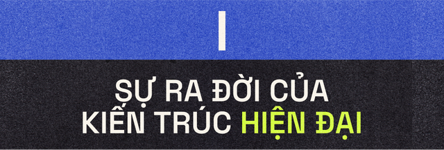 Từ những tòa nhà chọc trời đến những nhà máy chức năng: Kiến trúc hiện đại đã biến đổi cảnh quan của chúng ta như thế nào? - Ảnh 1.