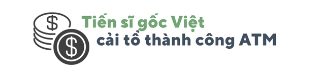 Điều ít biết về tiến sĩ gốc Việt 'thay da đổi thịt' máy ATM, tạo ra cách mạng toàn cầu - Ảnh 4.