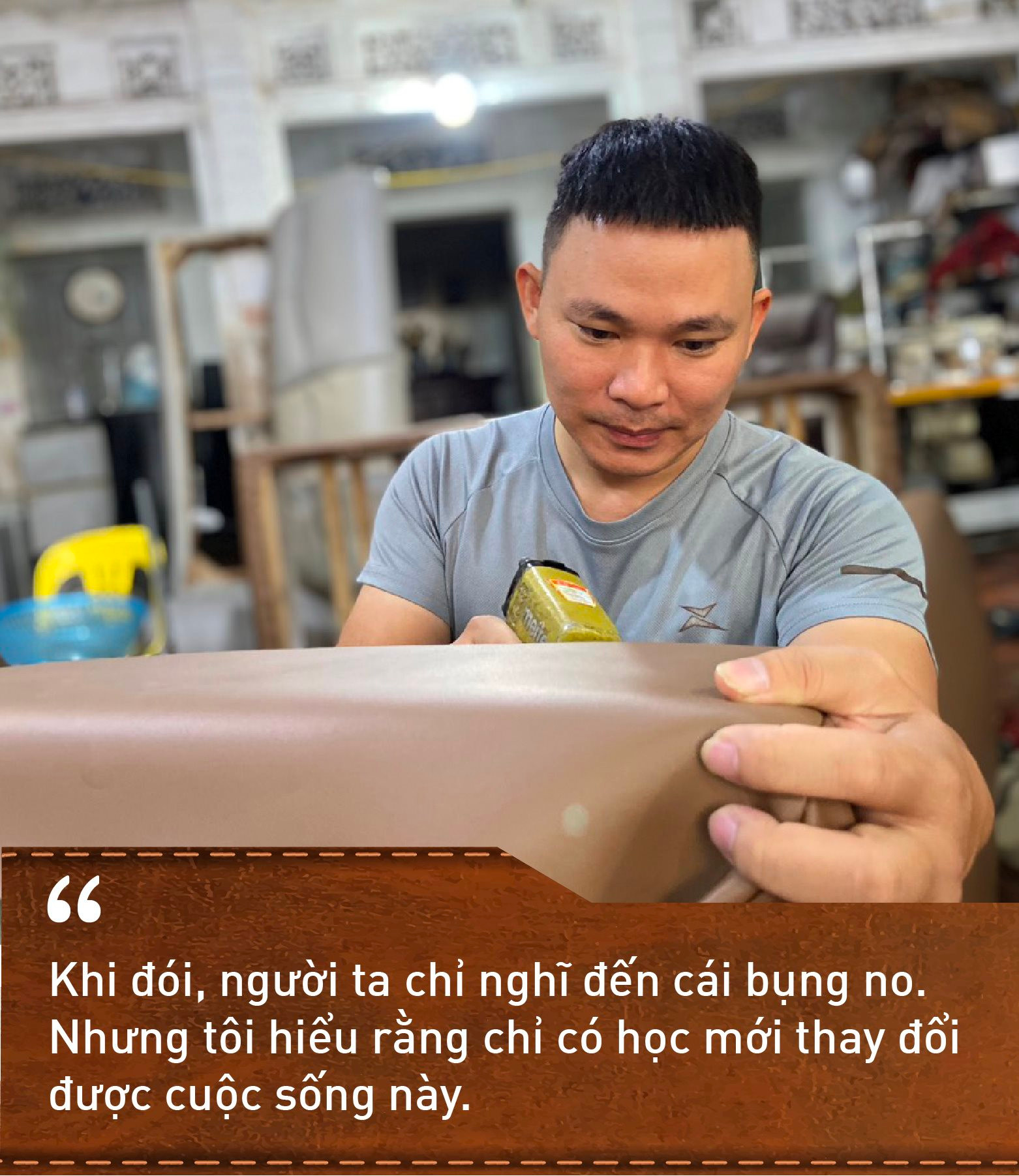 Đi đánh giày gần 10 năm để có tiền đi học, chàng trai 9X bỏ nghề báo về mở xưởng đồ da ‘tút lại nhan sắc’ cho những bộ sofa tiền tỷ, cùng anh em đường phố viết lại cuộc đời - Ảnh 3. Đi đánh giày gần 10 năm để có tiền đi học, chàng trai 9X bỏ nghề báo về mở xưởng đồ da ‘tút lại nhan sắc’ cho những bộ sofa tiền tỷ, cùng anh em đường phố viết lại cuộc đời - Ảnh 3.