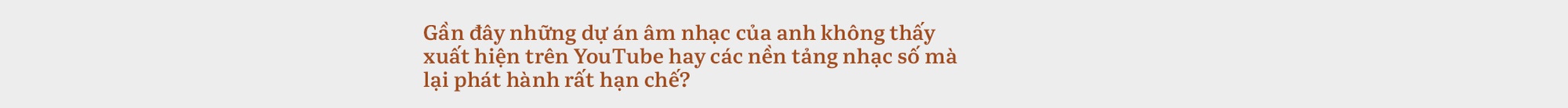 Hà Anh Tuấn: Khi quá thèm muốn cái của người khác, ta sẽ mệt mỏi. Nhưng khi quay trở lại, ta sẽ tìm thấy sự kiên định - Ảnh 31.