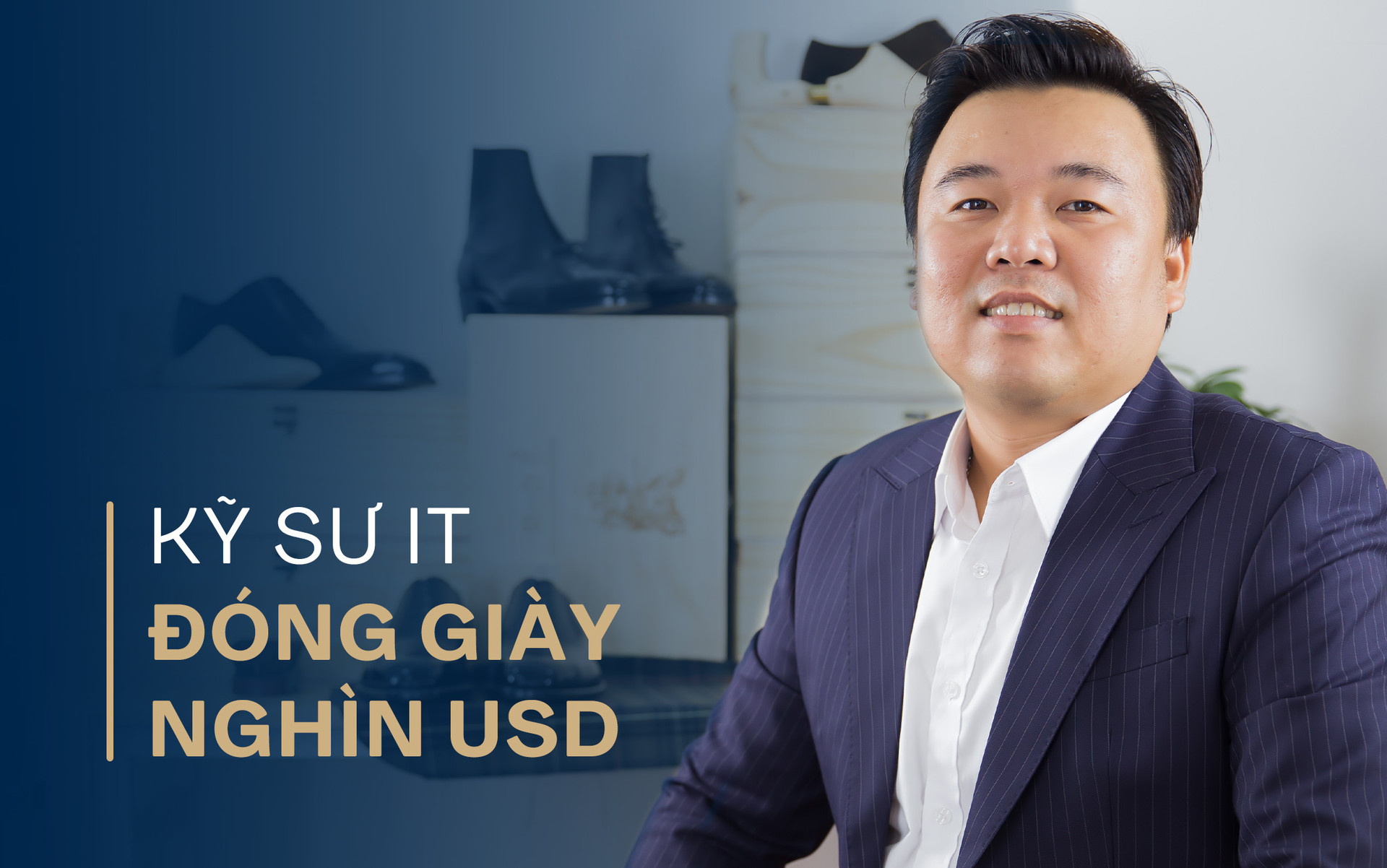 Chàng trai bỏ việc kỹ sư lương nghìn USD để làm thợ đóng giày: Không quảng cáo rầm rộ, giày giá nghìn USD vẫn “đắt hàng”, khẳng định làm vì đam mê - Ảnh 1.