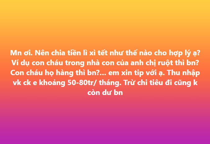 Vợ chồng thu nhập 80 triệu / tháng và áp lực tài chính trong việc lì xì Tết cho con cháu - Ảnh 2. Vợ chồng thu nhập 80 triệu / tháng và áp lực tài chính trong việc lì xì Tết cho con cháu - Ảnh 2.