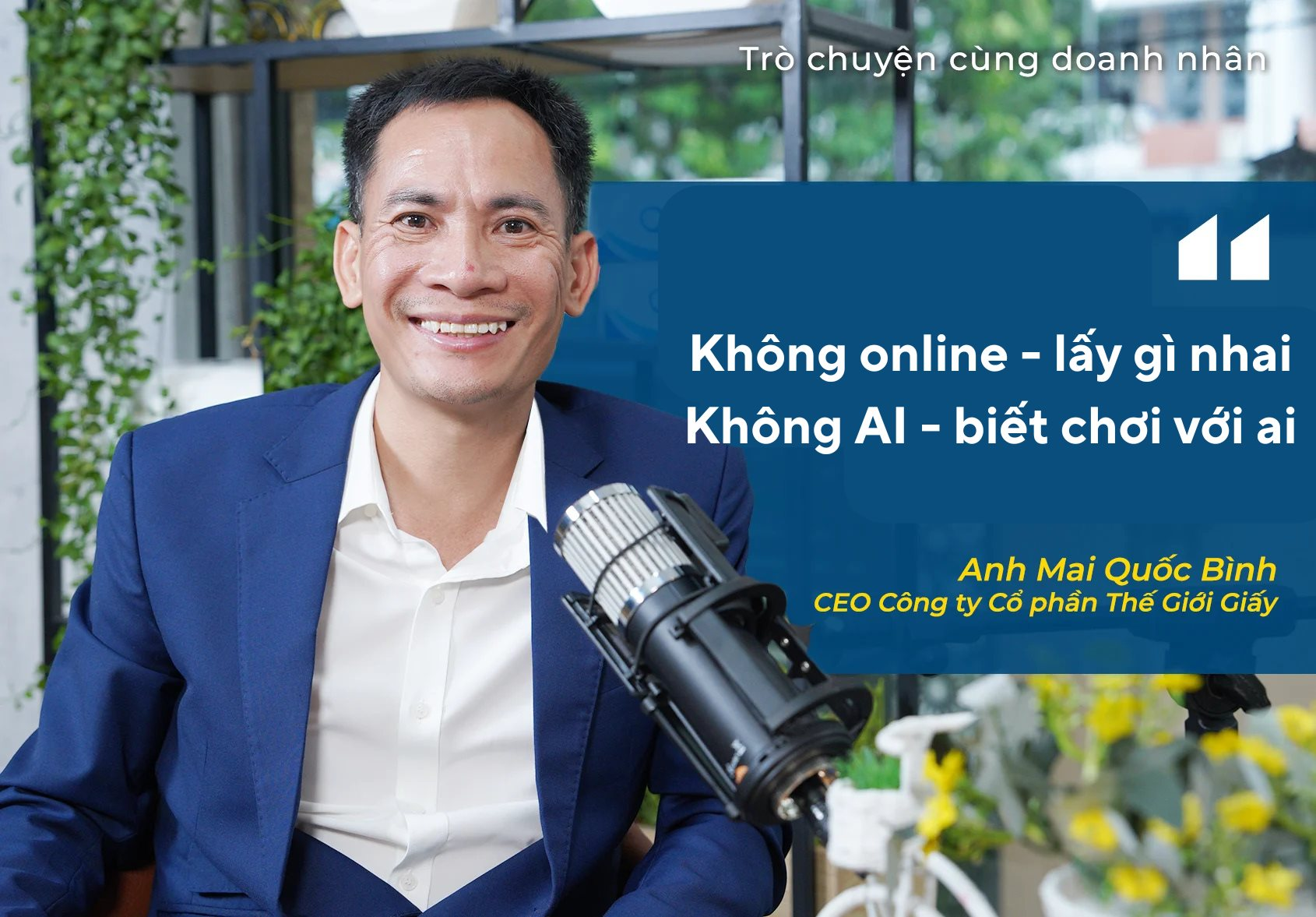 Có 30 triệu khởi nghiệp, dùng 7 triệu làm website, Chủ tịch Thế giới giấy đúc kết: "Không online lấy gì&nbsp;nhai, không AI biết chơi với ai"- Ảnh 1.