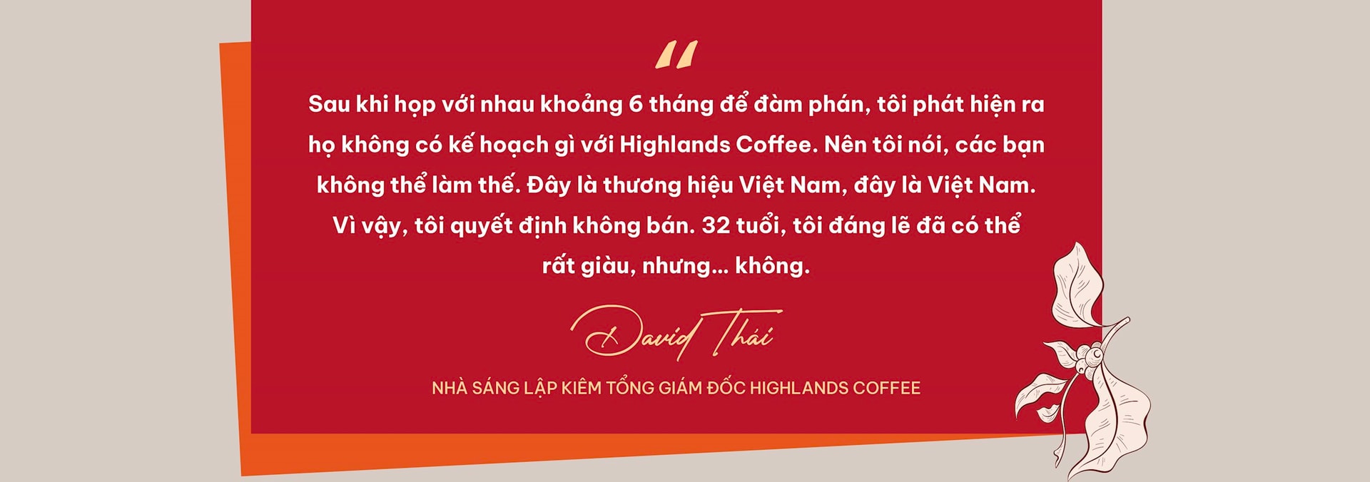 Nhà sáng lập David Thái lần đầu kể chuyện suýt bán Highlands Coffee cho Starbucks và khao khát phục hưng Robusta: Tôi kiếm tiền ở chỗ khác, rồi dồn cả vào Highlands!- Ảnh 7. Nhà sáng lập David Thái lần đầu kể chuyện suýt bán Highlands Coffee cho Starbucks và khao khát phục hưng Robusta: Tôi kiếm tiền ở chỗ khác, rồi dồn cả vào Highlands!- Ảnh 7.