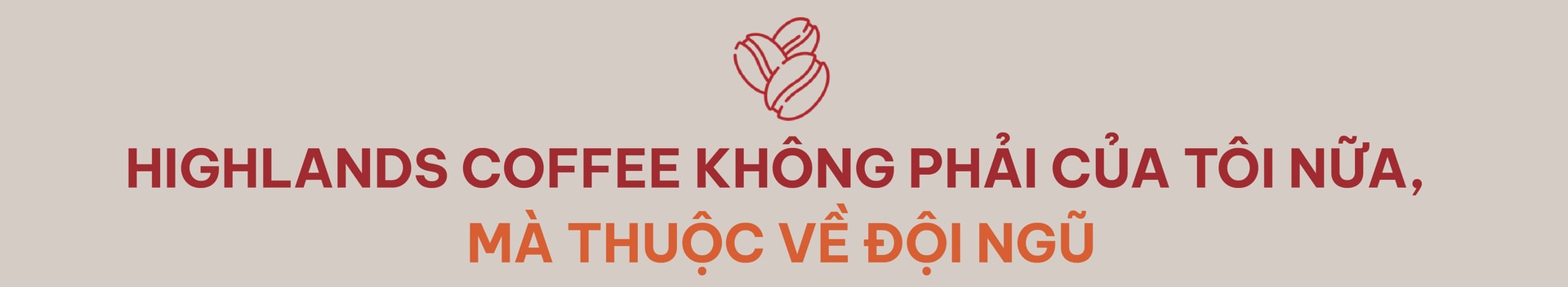 Nhà sáng lập David Thái lần đầu kể chuyện suýt bán Highlands Coffee cho Starbucks và khao khát phục hưng Robusta: Tôi kiếm tiền ở chỗ khác, rồi dồn cả vào Highlands!- Ảnh 13. Nhà sáng lập David Thái lần đầu kể chuyện suýt bán Highlands Coffee cho Starbucks và khao khát phục hưng Robusta: Tôi kiếm tiền ở chỗ khác, rồi dồn cả vào Highlands!- Ảnh 13.