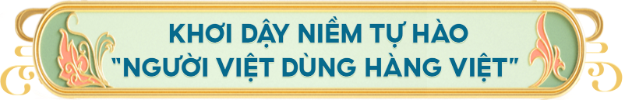 Chung sức đưa Tinh Hoa Việt lan tỏa mạnh mẽ trên sàn TMĐT - Ảnh 2. Chung sức đưa Tinh Hoa Việt lan tỏa mạnh mẽ trên sàn TMĐT - Ảnh 2.