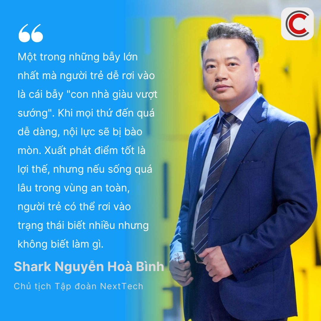 Shark Nguyễn Hòa Bình cảnh báo “bẫy con nhà giàu vượt sướng”: Nếu sống quá lâu trong vùng an toàn, người trẻ dễ rơi vào trạng thái “biết nhiều nhưng không biết làm gì”- Ảnh 1.