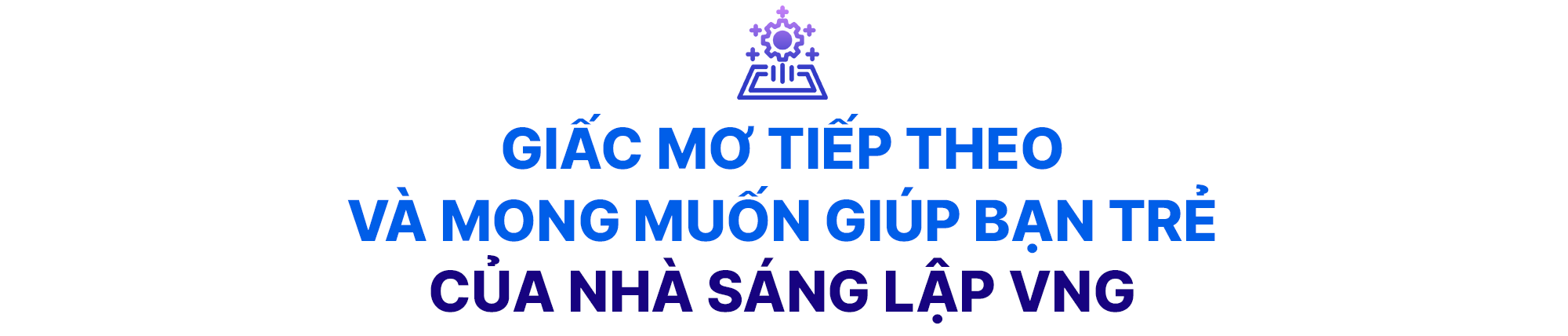 Phía sau giấc mơ công ty toàn cầu của Nhà sáng lập và Chủ tịch VNG- Ảnh 6. Phía sau giấc mơ công ty toàn cầu của Nhà sáng lập và Chủ tịch VNG- Ảnh 6.