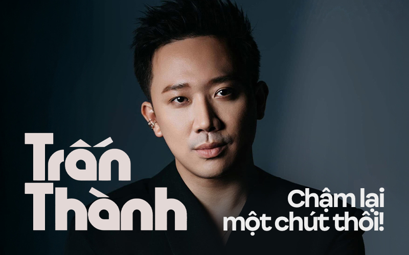 Trấn Thành, chậm lại một chút thôi!- Ảnh 1. Trấn Thành, chậm lại một chút thôi!- Ảnh 1.