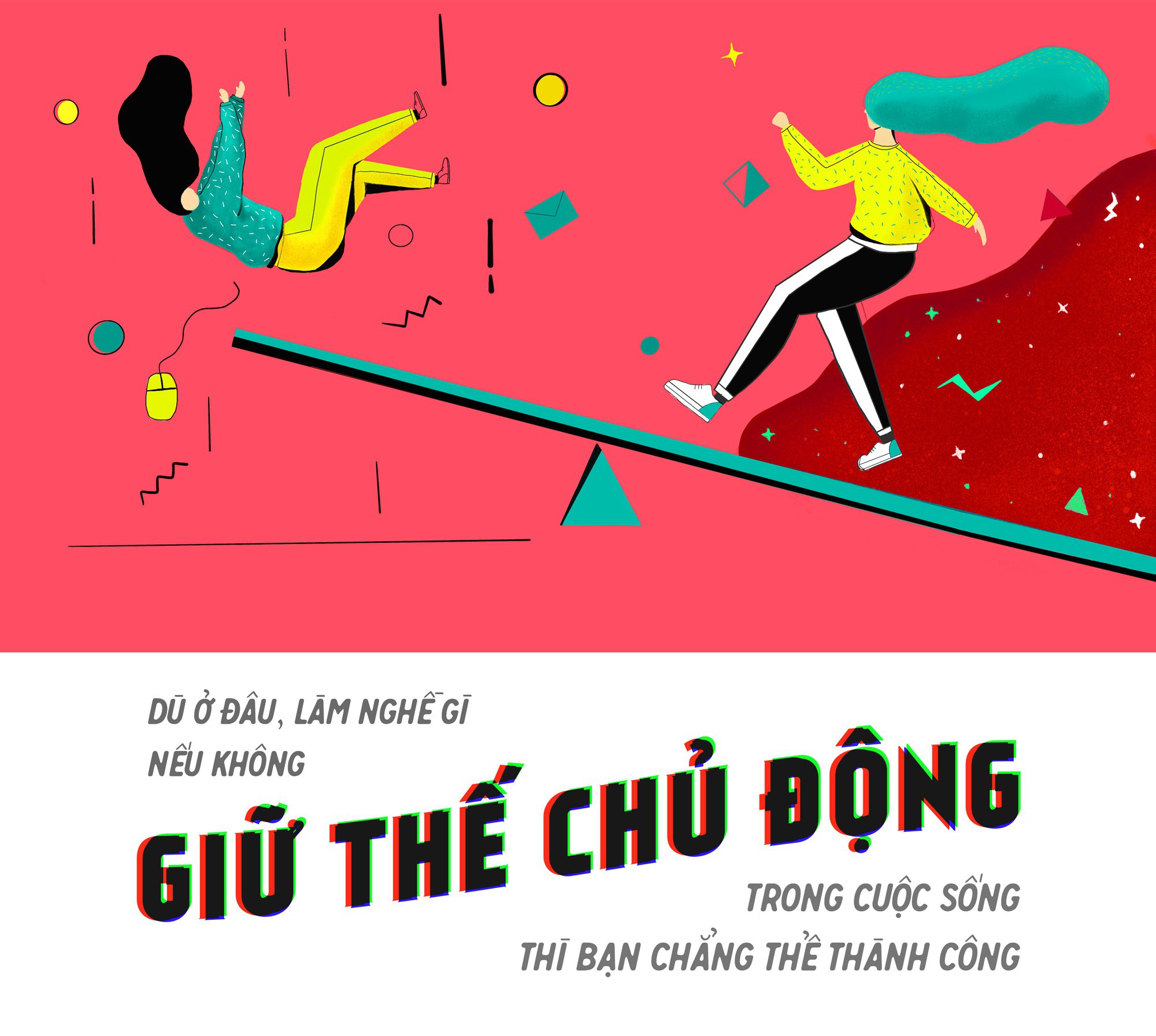 Dù ở đâu, làm nghề gì nếu không giữ thế chủ động trong cuộc sống thì bạn  chẳng thể thành công