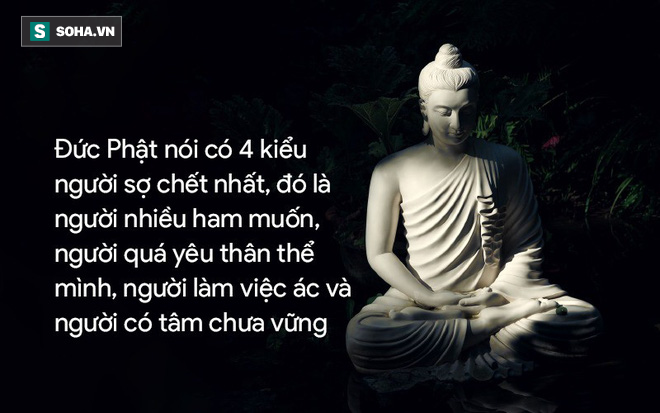  Đức Phật nói có 4 kiểu người sợ chết, đa phần chúng ta là kiểu thứ nhất - Ảnh 2.