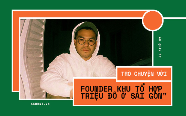 Trò chuyện với founder khu tổ hợp mới nổi dành cho rich kid ở Sài Gòn: Người trẻ Việt rất thú vị nhưng lại chưa có nhiều không gian để thể hiện! - Ảnh 5.