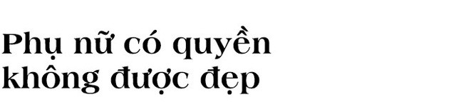  Trương Lý Hoàng Phi: Phụ nữ cũng được quyền không đẹp, “đầu bù tóc rối” đến không đẹp nổi - Ảnh 8.