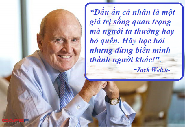 Đừng bỏ qua lời khuyên đắt giá của nhà lãnh đạo huyền thoại Jack Welch nếu bạn muốn có một sự nghiệp thành công: Luôn học hỏi nhưng đừng biến mình thành người khác là nguyên tắc bất di bất dịch - Ảnh 2.