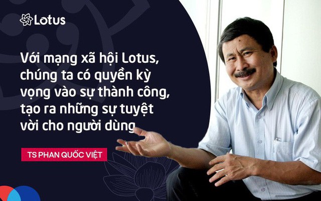  TS Phan Quốc Việt: Tôi mong Lotus sẽ là bông sen vàng ngát hương thơm, nâng cao văn hóa người Việt  - Ảnh 1.