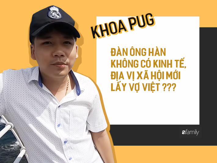 Phát ngôn Đàn ông Hàn không có điều kiện mới lấy vợ Việt của Khoa Pug: Phụ nữ lấy chồng xa xứ cần được tôn trọng, chở che, ít nhất từ những người cùng dân tộc - Ảnh 1.