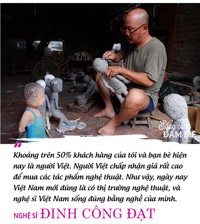  Nghệ sĩ điêu khắc Đinh Công Đạt: “Tôi từng cao ngạo nói, khách của Đạt rồ này không biết tiếng Việt vì toàn Tây” - Ảnh 10.