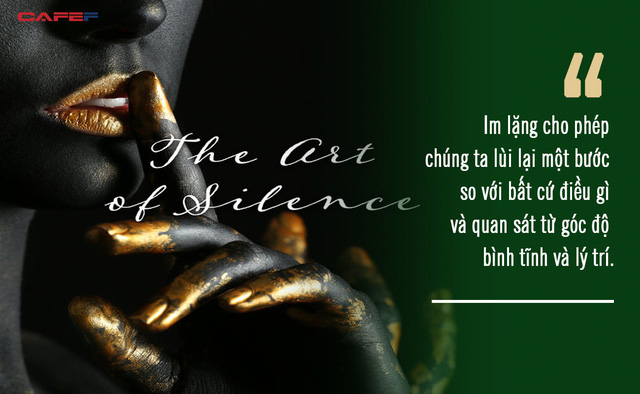  Nghệ thuật của sự im lặng: Càng nói nhiều, càng tự ràng buộc, hãy giới hạn bản thân bằng những lời nói - Ảnh 1.
