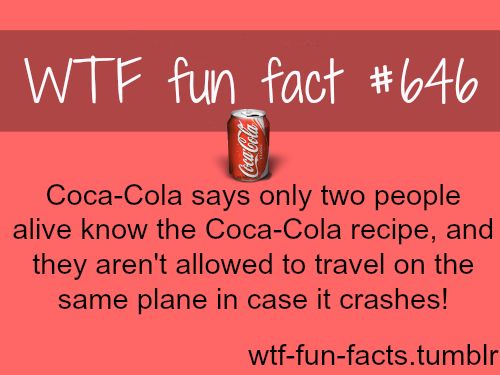 Câu nói huyền thoại của Coca-Cola chỉ có hai người trong cùng một thời điểm biết công thức của Coca-Cola, và họ không được bay cùng một chuyến bay để đề phòng trường hợp chiếc máy bay gặp tai nạn.