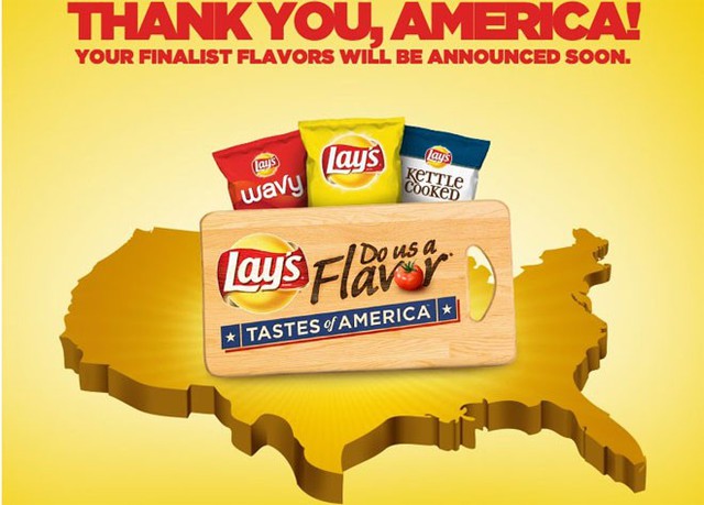 7. Lay’s</p></div><div></div></div><p> </p><p><i>Điểm tiếp cận người tiêu dùng: 1,75 triệu điểm</i></p><p>Lay’s là thương hiệu khoai tây chiên của PepsiCo. Chiến dịch quảng cáo kéo dài mang tên “Do us a flavor” đã giúp Lay’s tiến sâu hơn vào thị trường Mỹ và Anh.